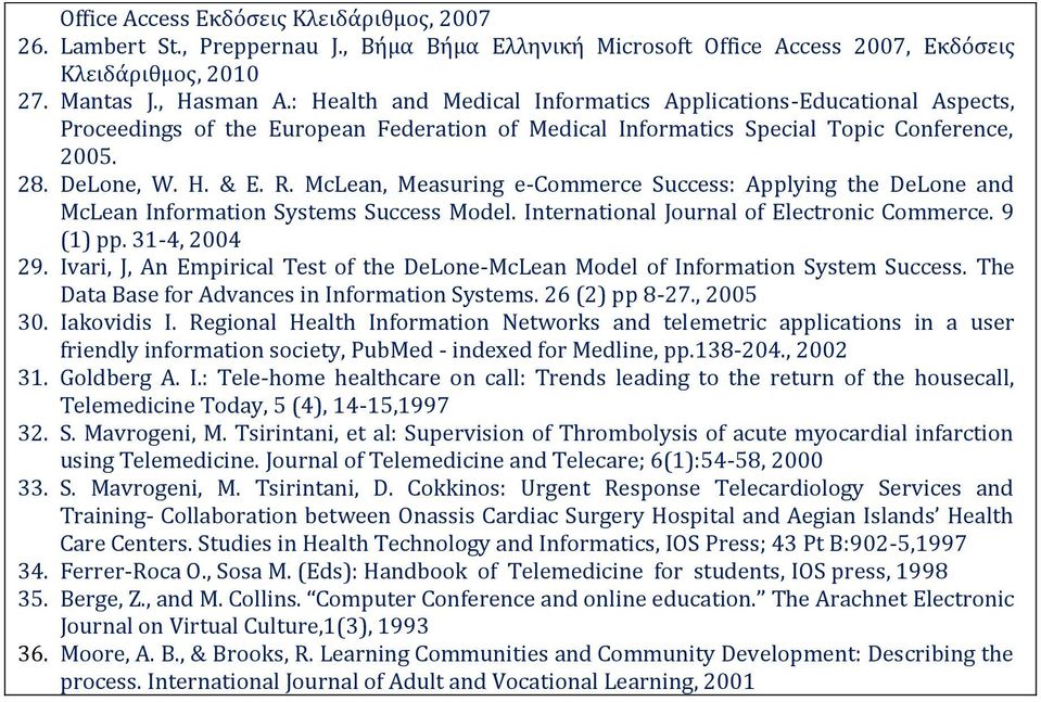 McLean, Measuring e-commerce Success: Applying the DeLone and McLean Information Systems Success Model. International Journal of Electronic Commerce. 9 (1) pp. 31-4, 2004 29.