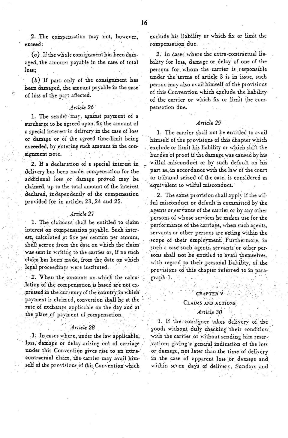 fix tie amount of a special interest in delivery in the case of loss or damage or of tie agreed time limit being exceeded, by entering such amount in the consignment note. 16 2.