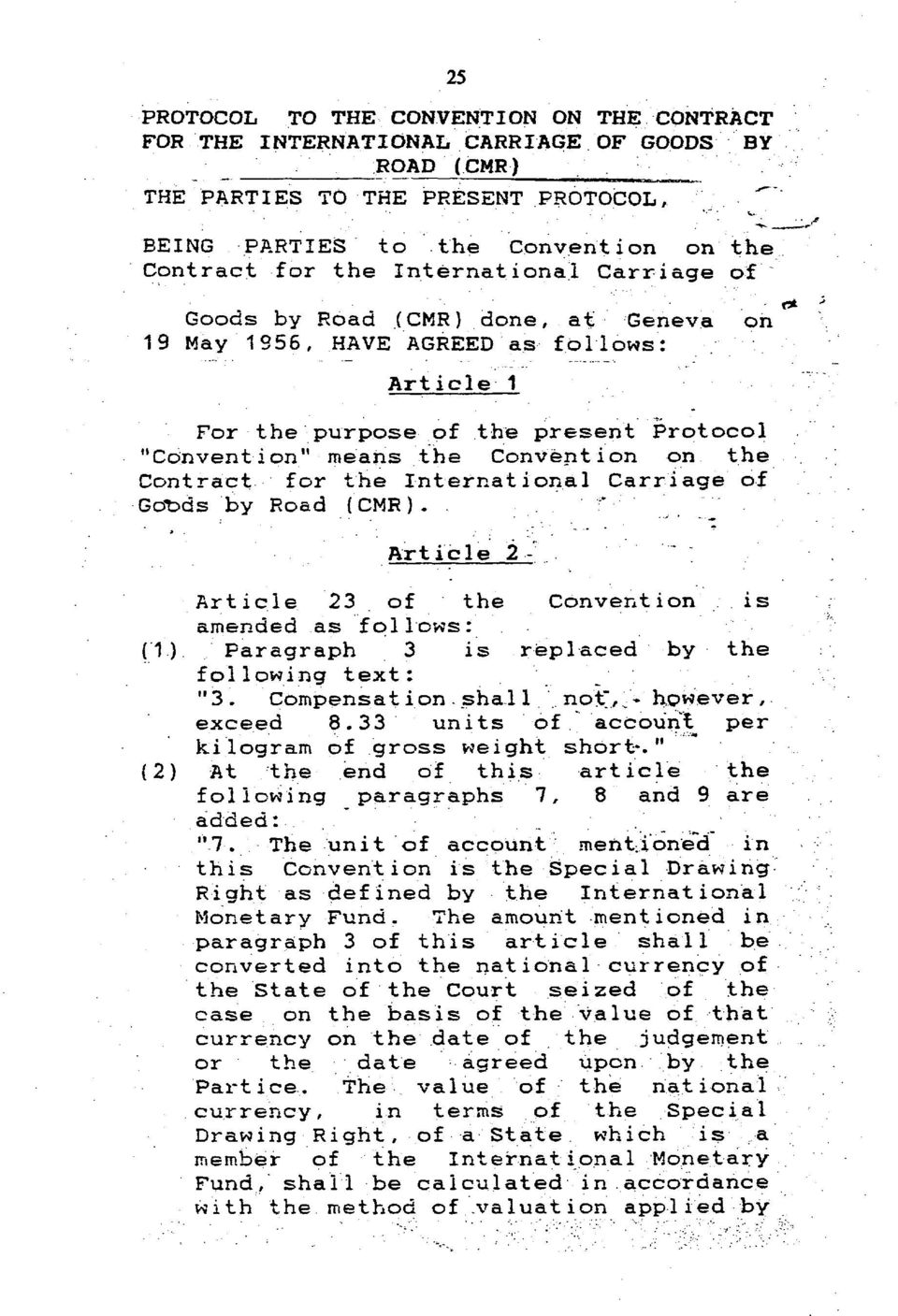 Contract for the International Carriage of Gdods by Road (CMR). :' Article 2 - Article 23 of the Convention is amended as follows: (1). Paragraph 3 is replaced by the following text: "3.