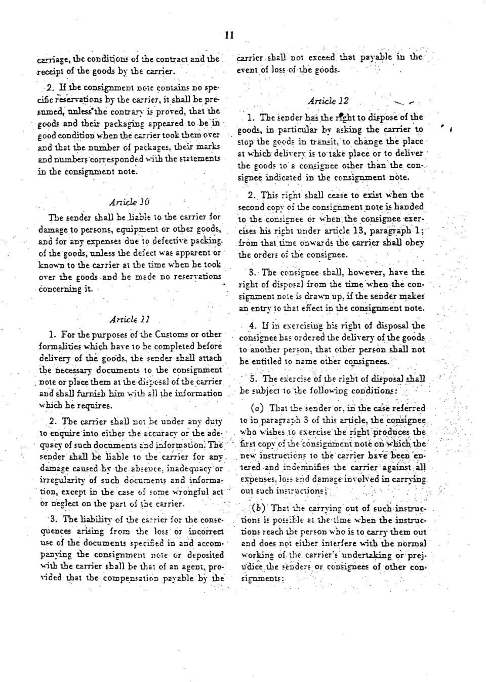 wien tie carrier took tiem over and that tie numier oi packages, tieir marks and numbers corresponded viti tie statements in tie consignment note. carrier. shall not exceed that payable in tie event of loss oi tie goods.