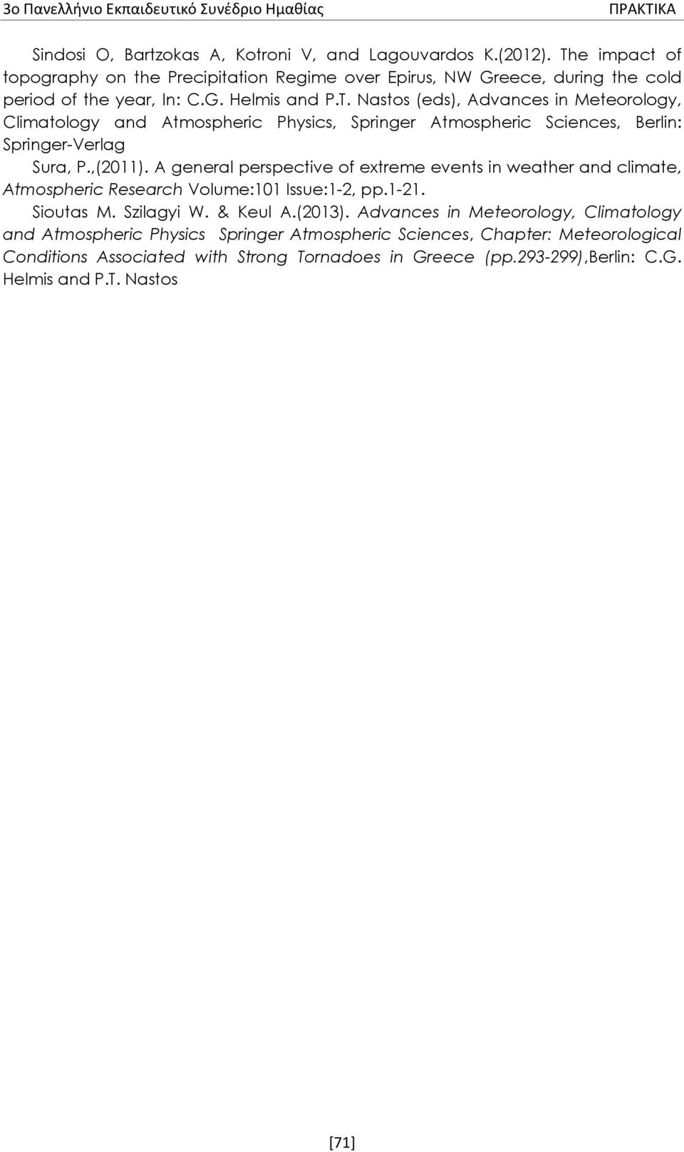 A general perspective of extreme events in weather and climate, Atmospheric Research Volume:101 Issue:1-2, pp.1-21. Sioutas M. Szilagyi W. & Keul A.(2013).