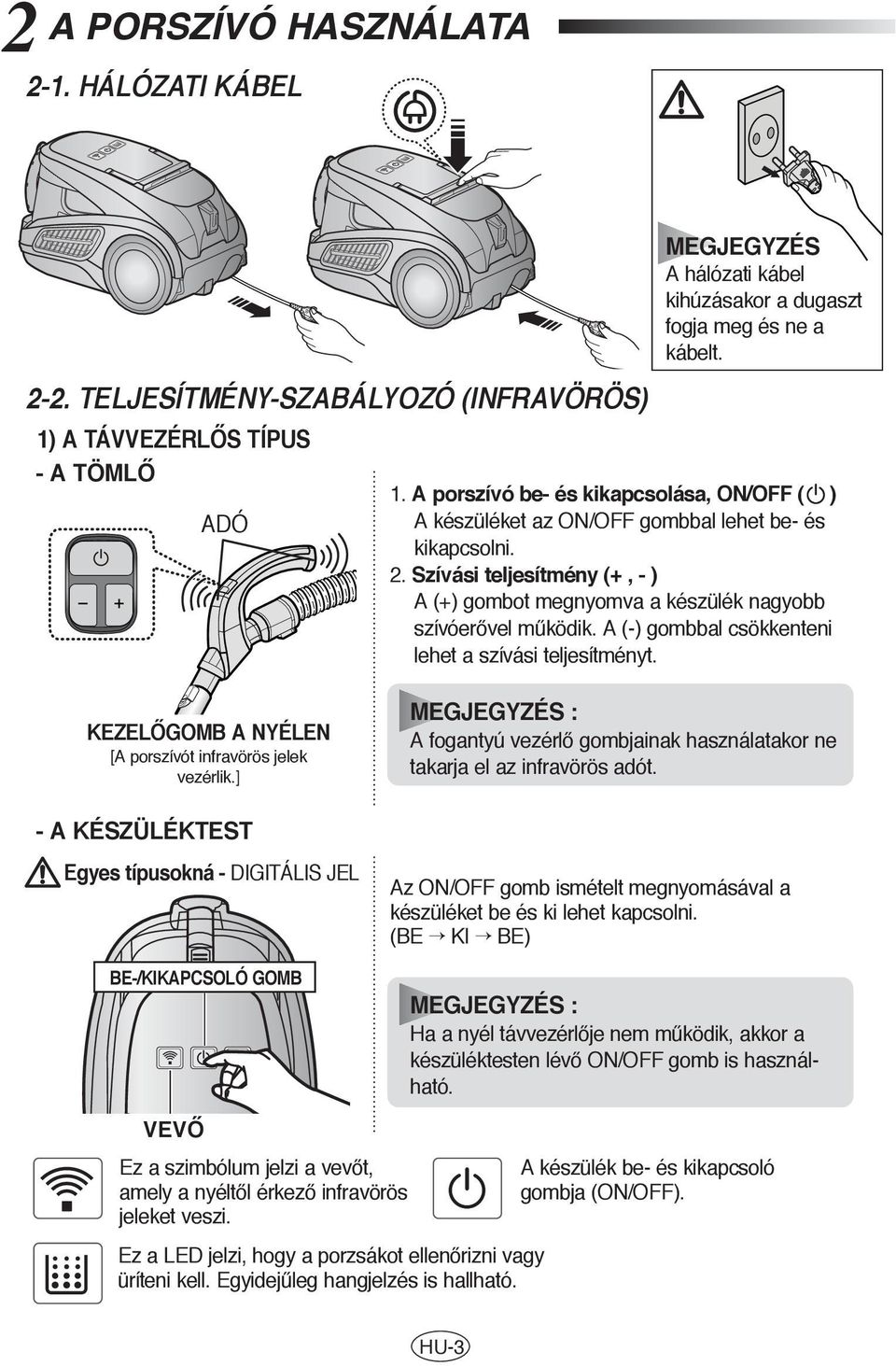 A (-) gombbal csökkenteni lehet a szívási teljesítményt. KEZELÃGOMB A NYÉLEN [A porszívót infravörös jelek vezérlik.