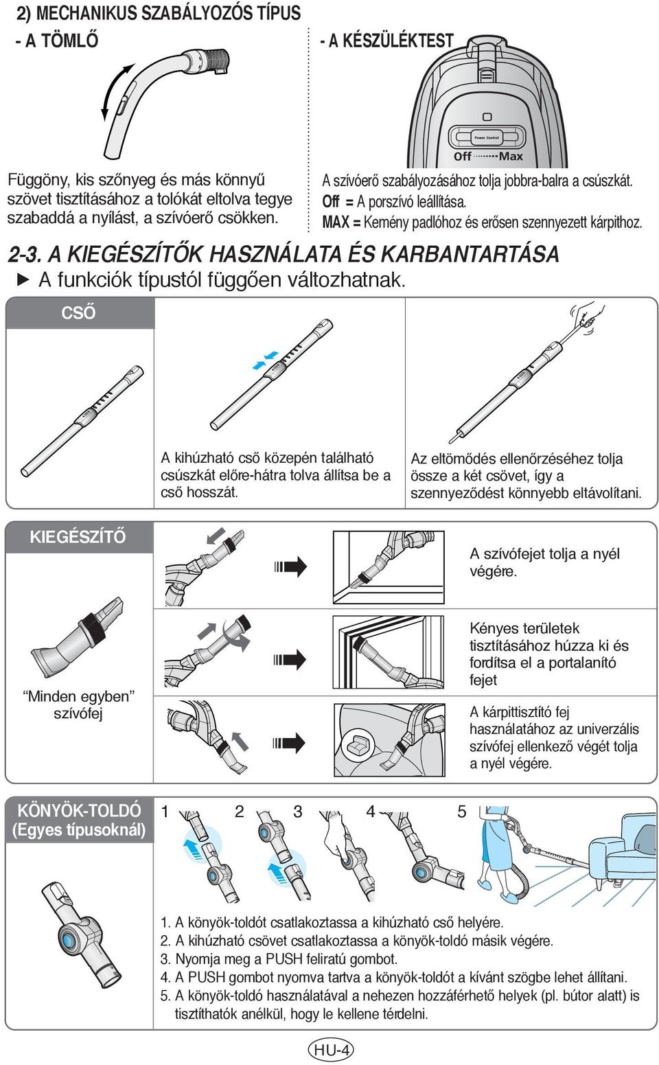 A KIEGÉSZÍTÃK HASZNÁLATA ÉS KARBANTARTÁSA A funkciók típustól függœen változhatnak. CSÃ A kihùzható csœ közepén található csùszkát elœre-hátra tolva állítsa be a csœ hosszát.