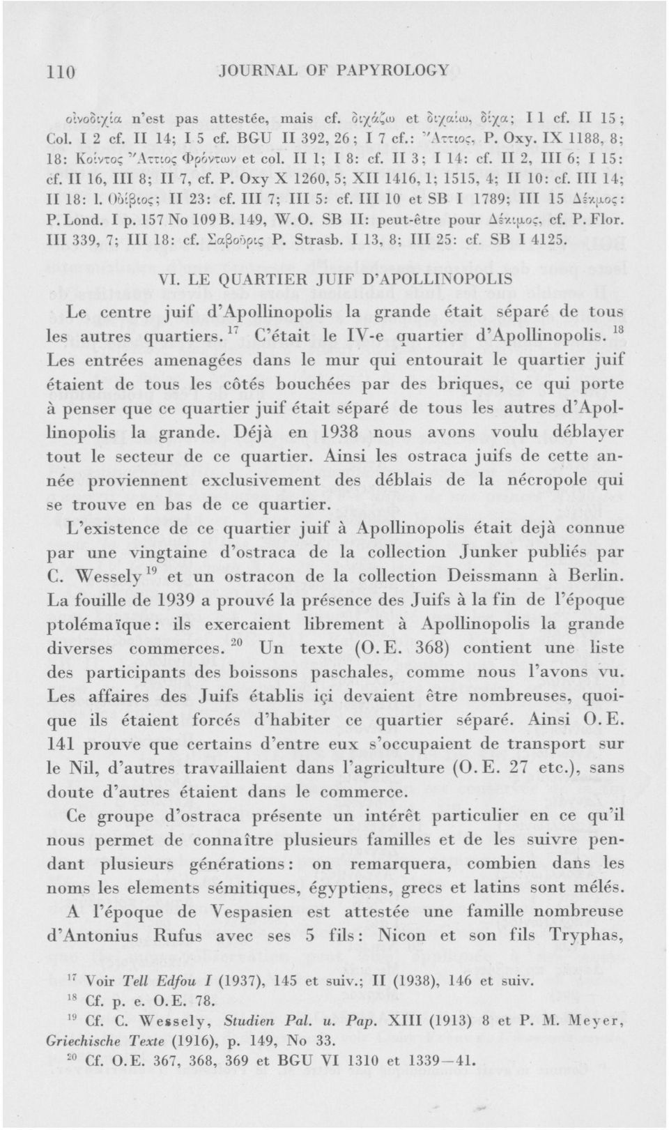 Οίκβιος; II 23: cf. III 7; III 5: cf. III 10 et SB I 1789; III 15 Λέκ,αος: P.Lond. I p. 157 No 109 В. 149, W.O. SB II: peut-être pour Aśr.tjioę, cf. P. Flor. III 339, 7; III 18: cf. Σαβοδρις P.