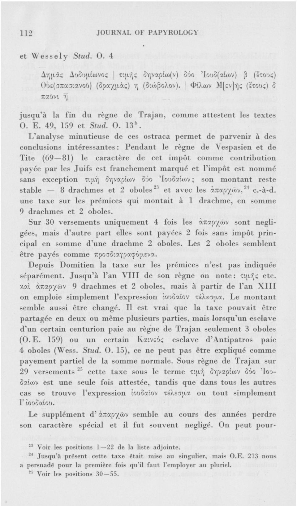 L'analyse minutieuse de ces ostraca permet de parvenir à des conclusions intéressantes : Pendant le règne de Yespasien et de Tite (69 81) le caractère de cet impôt comme contribution payée par les