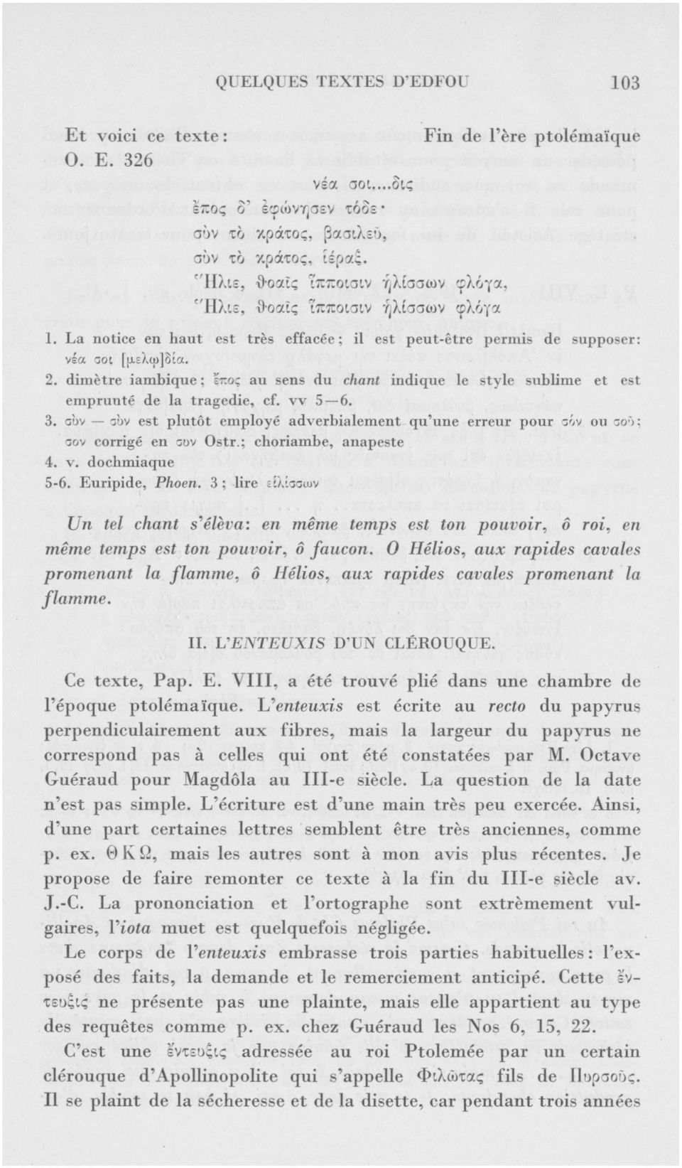 dimètre iambique ; ετ.ος au sens du chant indique le style sublime et est emprunté de la tragedie, cf. vv 5 6. 3.