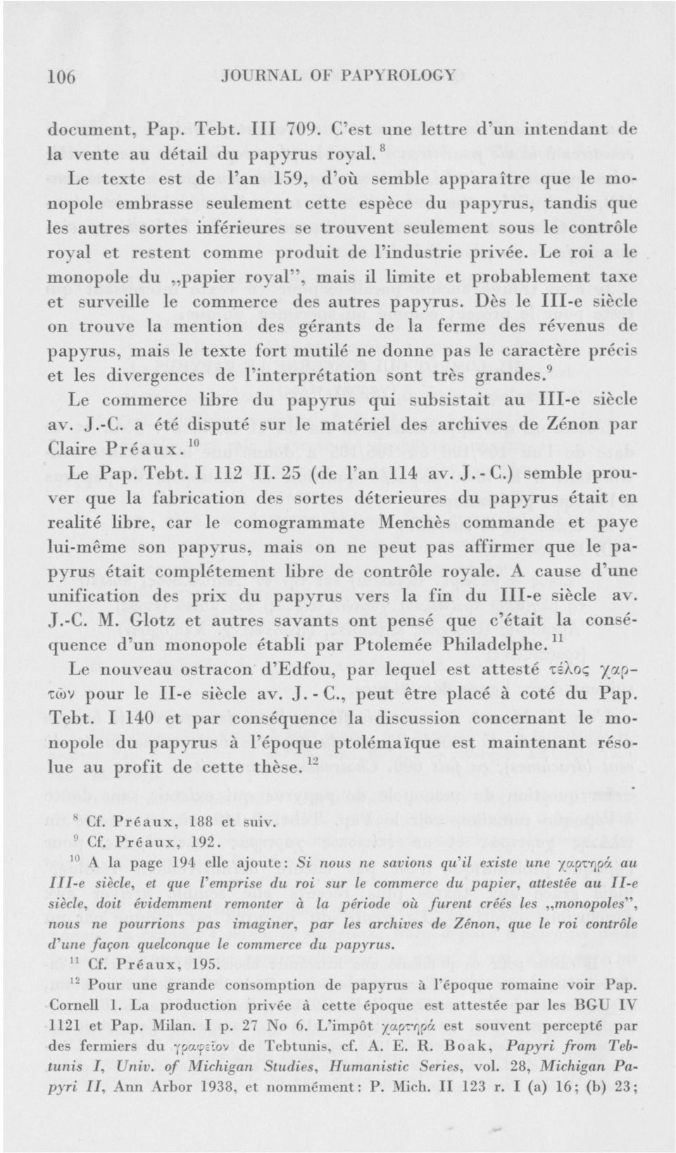 restent comme produit de l'industrie privée. Le roi a le monopole du papier royal", mais il limite et probablement taxe et surveille le commerce des autres papyrus.