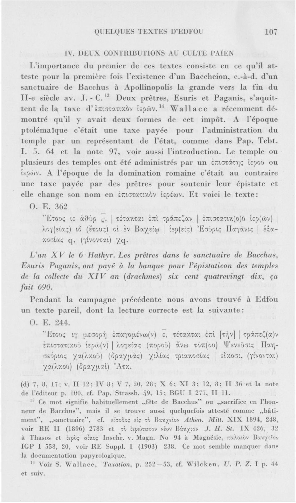 14 Wallace a récemment démontré qu'il y avait deux formes de cet impôt. A l'époque ptolémaïque c'était une taxe payée pour l'administration du temple par un représentant de l'état, comme dans Pap.