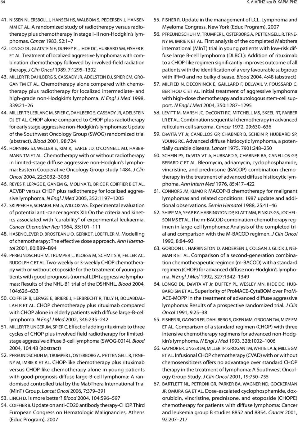 LONGO DL, GLATSTEIN E, DUFFEY PL, IHDE DC, HUBBARD SM, FISHER RI ET AL. Treatment of localized aggressive lymphomas with combination chemotherapy followed by involved-field radiation therapy.