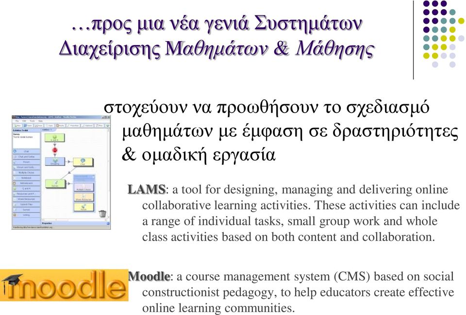 These activities can include a range of individual tasks, small group work and whole class activities based on both content and