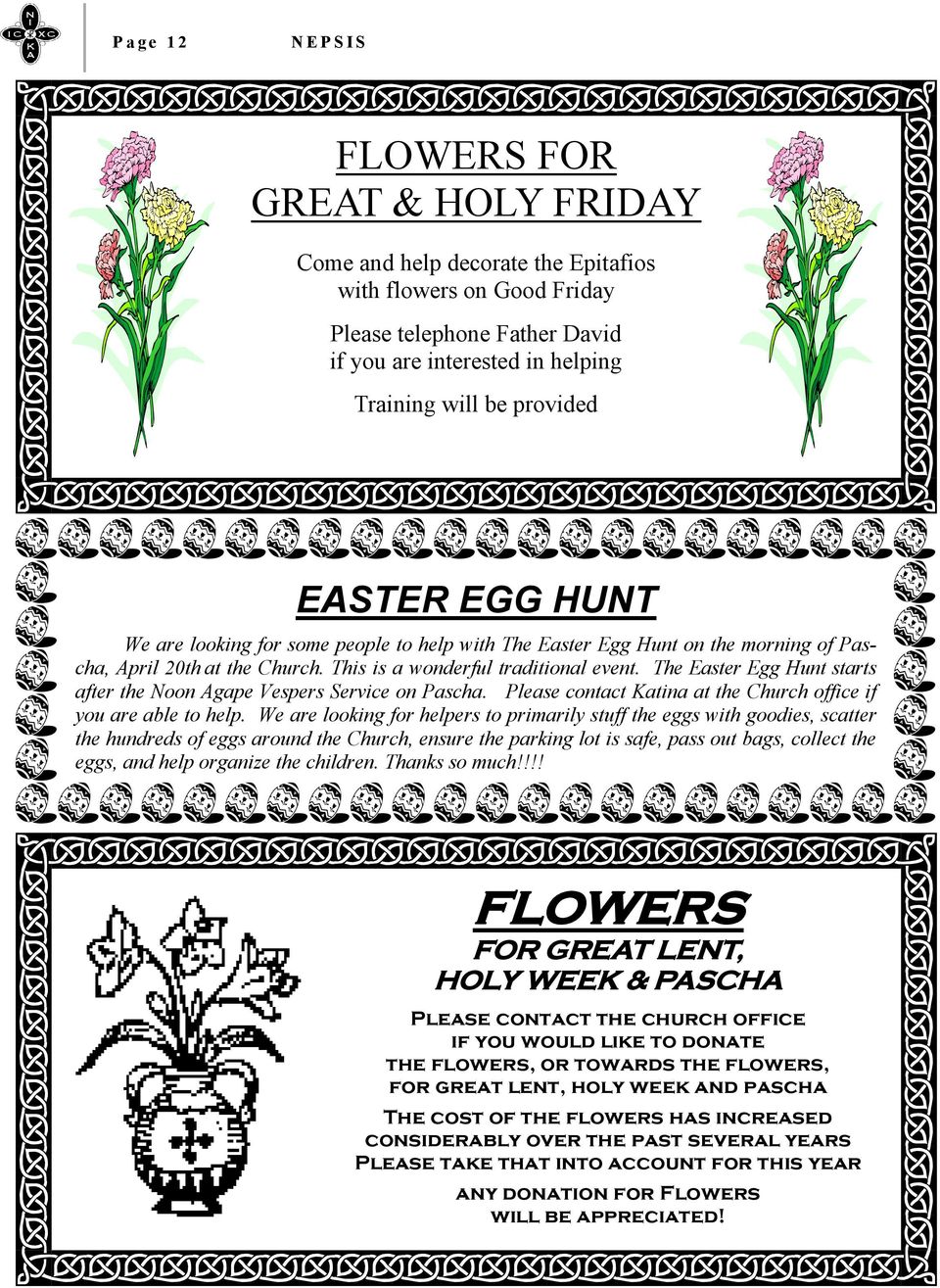 The Easter Egg Hunt starts after the Noon Agape Vespers Service on Pascha. Please contact Katina at the Church office if you are able to help.