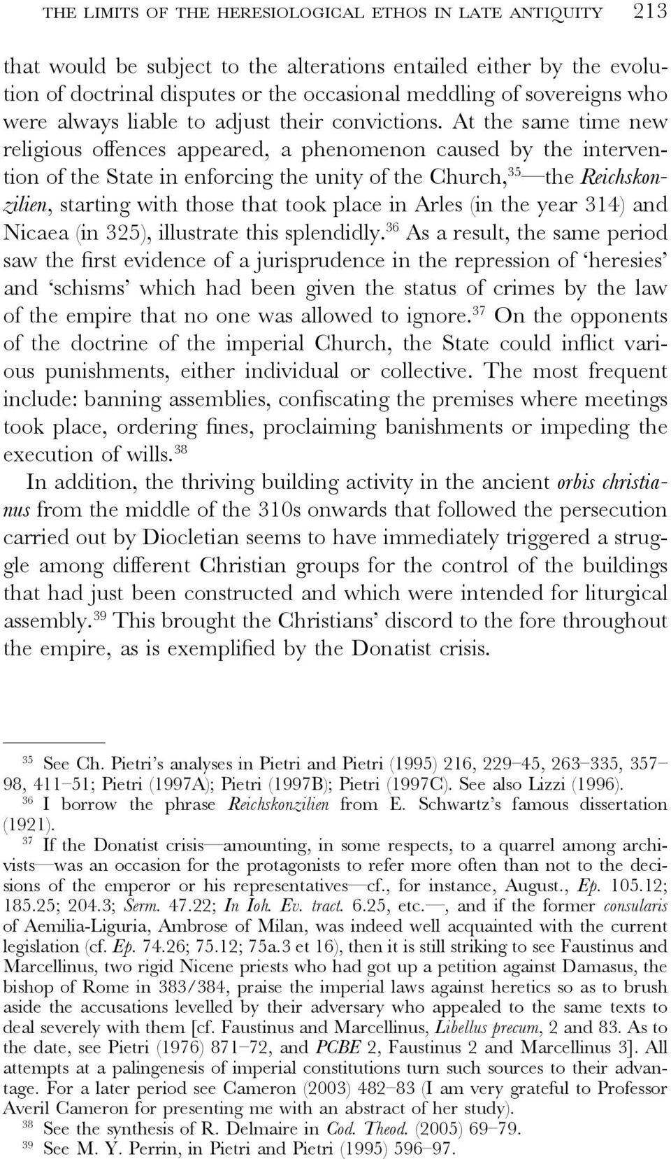 At the same time new religious offences appeared, a phenomenon caused by the intervention of the State in enforcing the unity of the Church, 35 the Reichskonzilien, starting with those that took