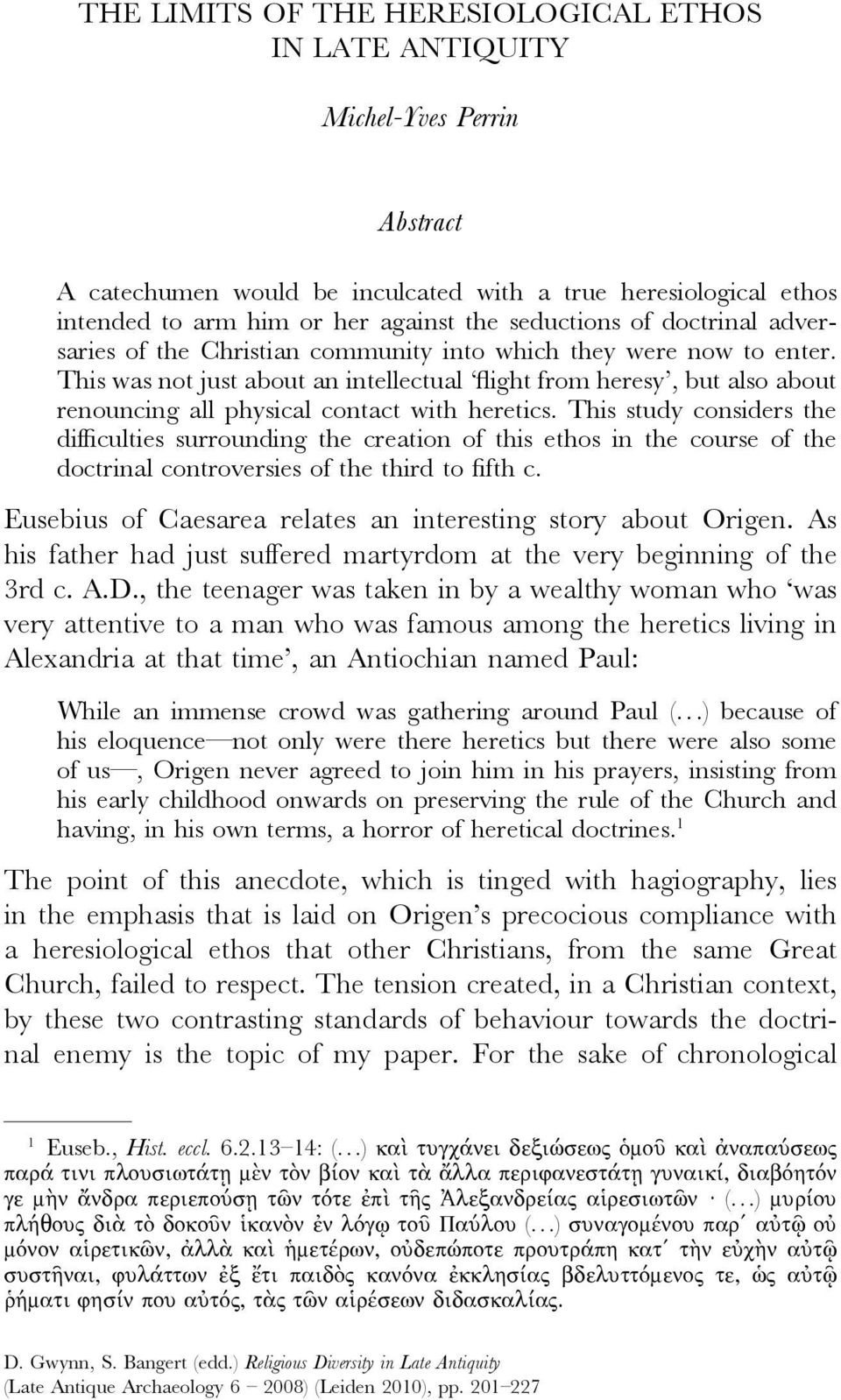 This was not just about an intellectual flight from heresy, but also about renouncing all physical contact with heretics.