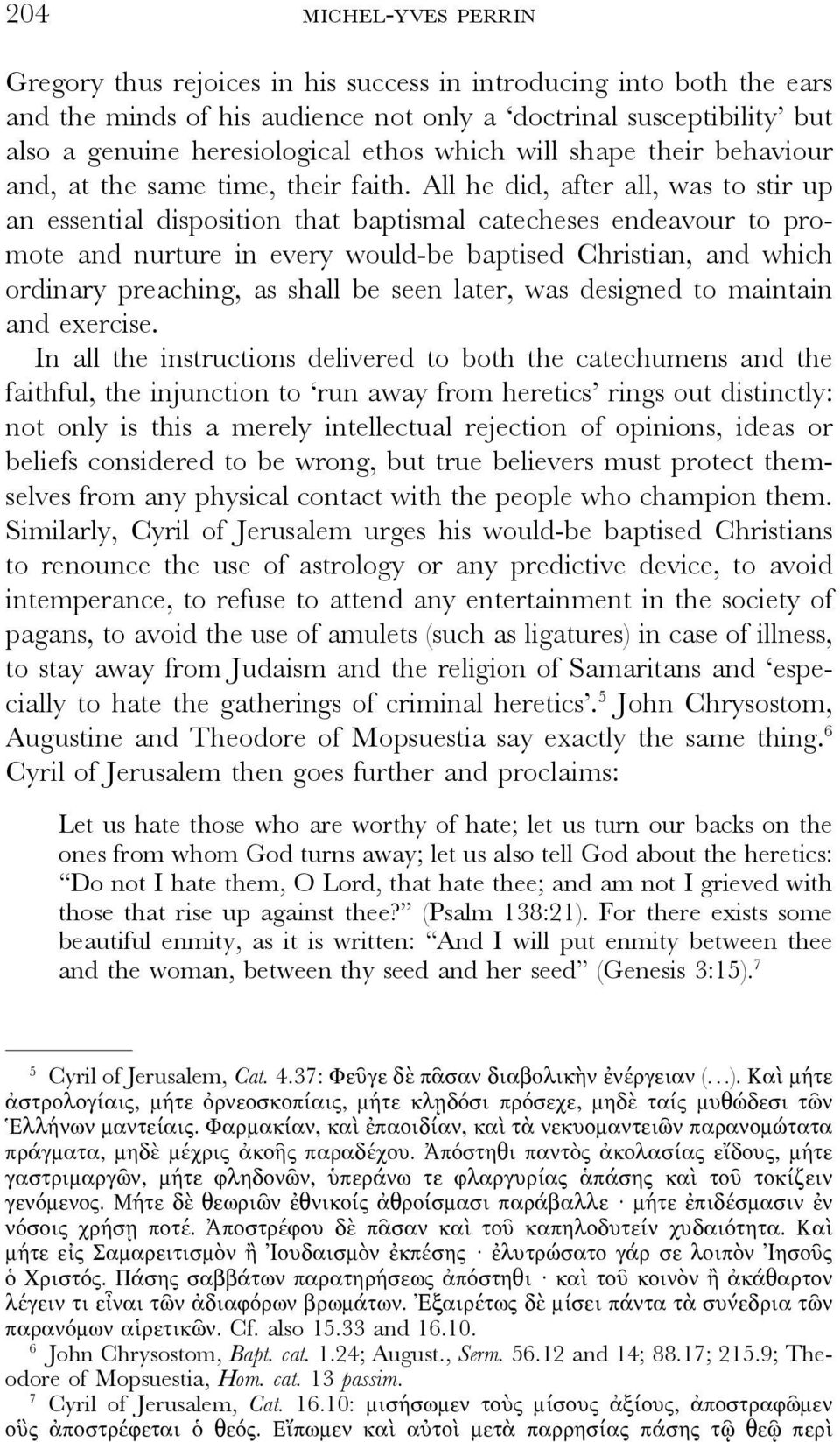 All he did, after all, was to stir up an essential disposition that baptismal catecheses endeavour to promote and nurture in every would-be baptised Christian, and which ordinary preaching, as shall