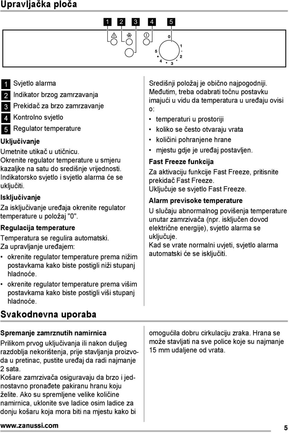 Isključivanje Za isključivanje uređaja okrenite regulator temperature u položaj "0". Regulacija temperature Temperatura se regulira automatski.