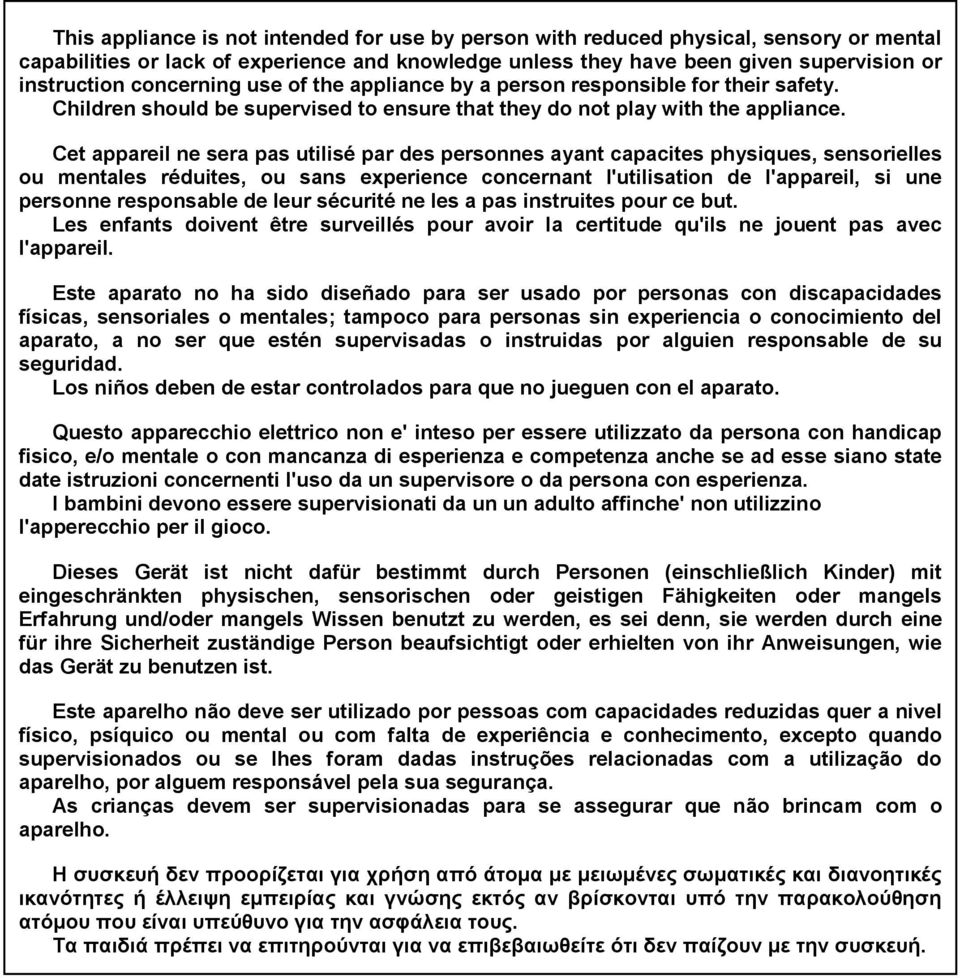 Cet appareil ne sera pas utilisé par des personnes ayant capacites physiques, sensoriles ou mentales réduites, ou sans experience concernant l'utilisation de l'appareil, si une personne responsable