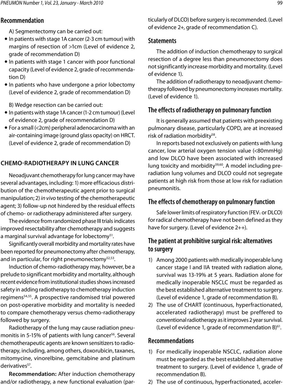 recommendation D) In patients with stage 1 cancer with poor functional capacity (Level of evidence 2, grade of recommendation D) In patients who have undergone a prior lobectomy (Level of evidence 2,