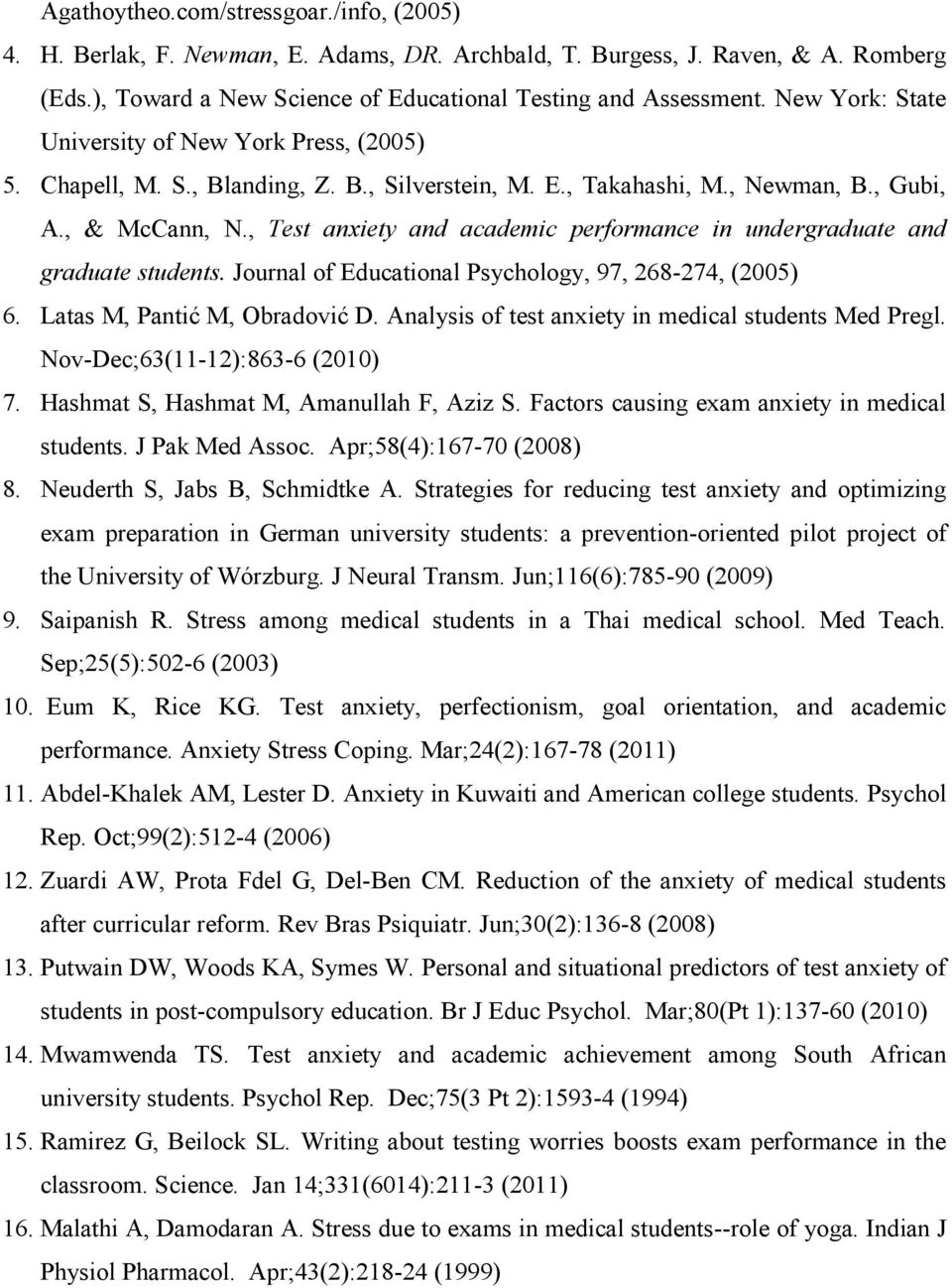 , Test anxiety and academic performance in undergraduate and graduate students. Journal of Educational Psychology, 97, 268-274, (2005) 6. Latas M, Pantić M, Obradović D.