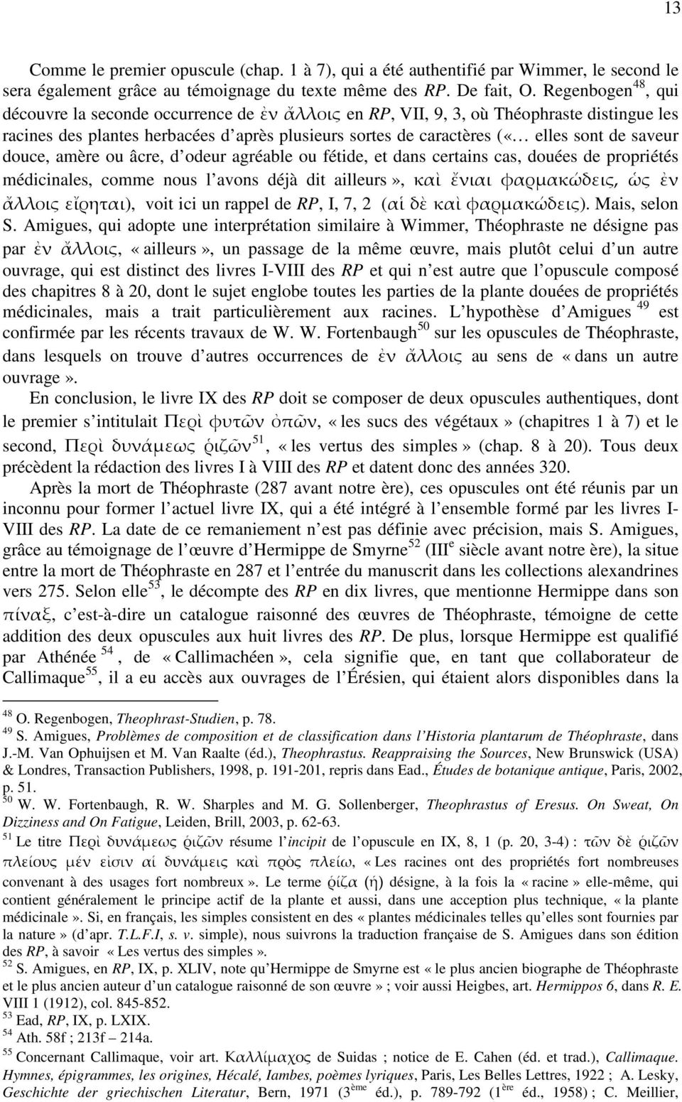 saveur douce, amère ou âcre, d odeur agréable ou fétide, et dans certains cas, douées de propriétés médicinales, comme nous l avons déjà dit ailleurs», καὶ ἔνιαι φαρμακώδεις, ὡς ἐν ἄλλοις εἴρηται),