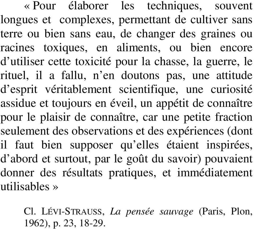 éveil, un appétit de connaître pour le plaisir de connaître, car une petite fraction seulement des observations et des expériences (dont il faut bien supposer qu elles étaient