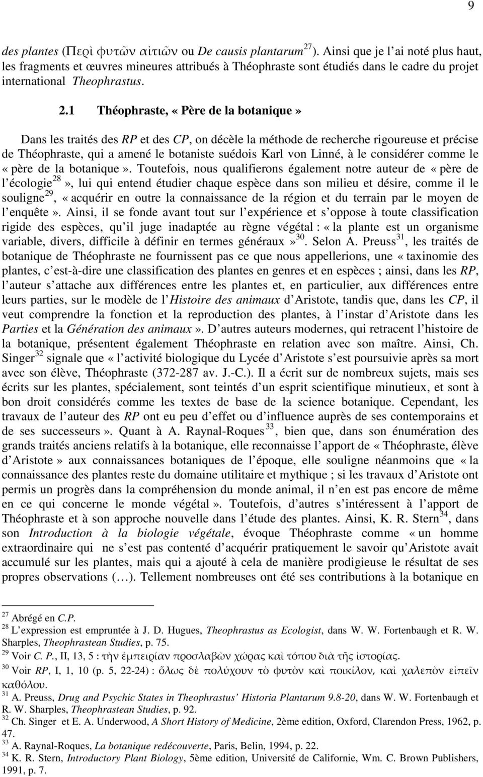 1 Théophraste, «Père de la botanique» Dans les traités des RP et des CP, on décèle la méthode de recherche rigoureuse et précise de Théophraste, qui a amené le botaniste suédois Karl von Linné, à le