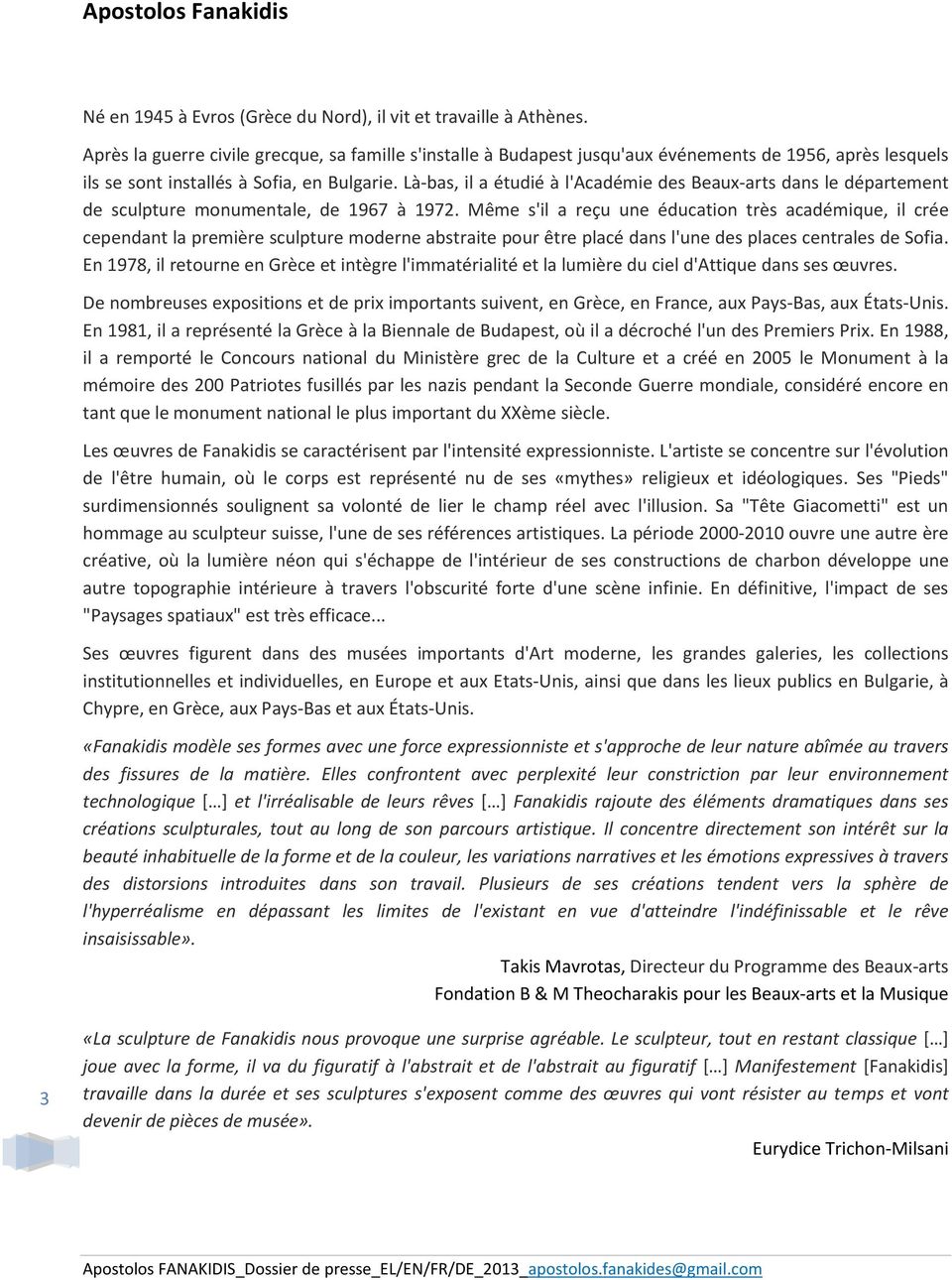 Là-bas, il a étudié à l'académie des Beaux-arts dans le département de sculpture monumentale, de 1967 à 1972.