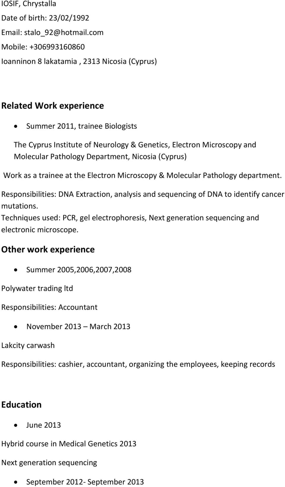 Molecular Pathology Department, Nicosia (Cyprus) Work as a trainee at the Electron Microscopy & Molecular Pathology department.