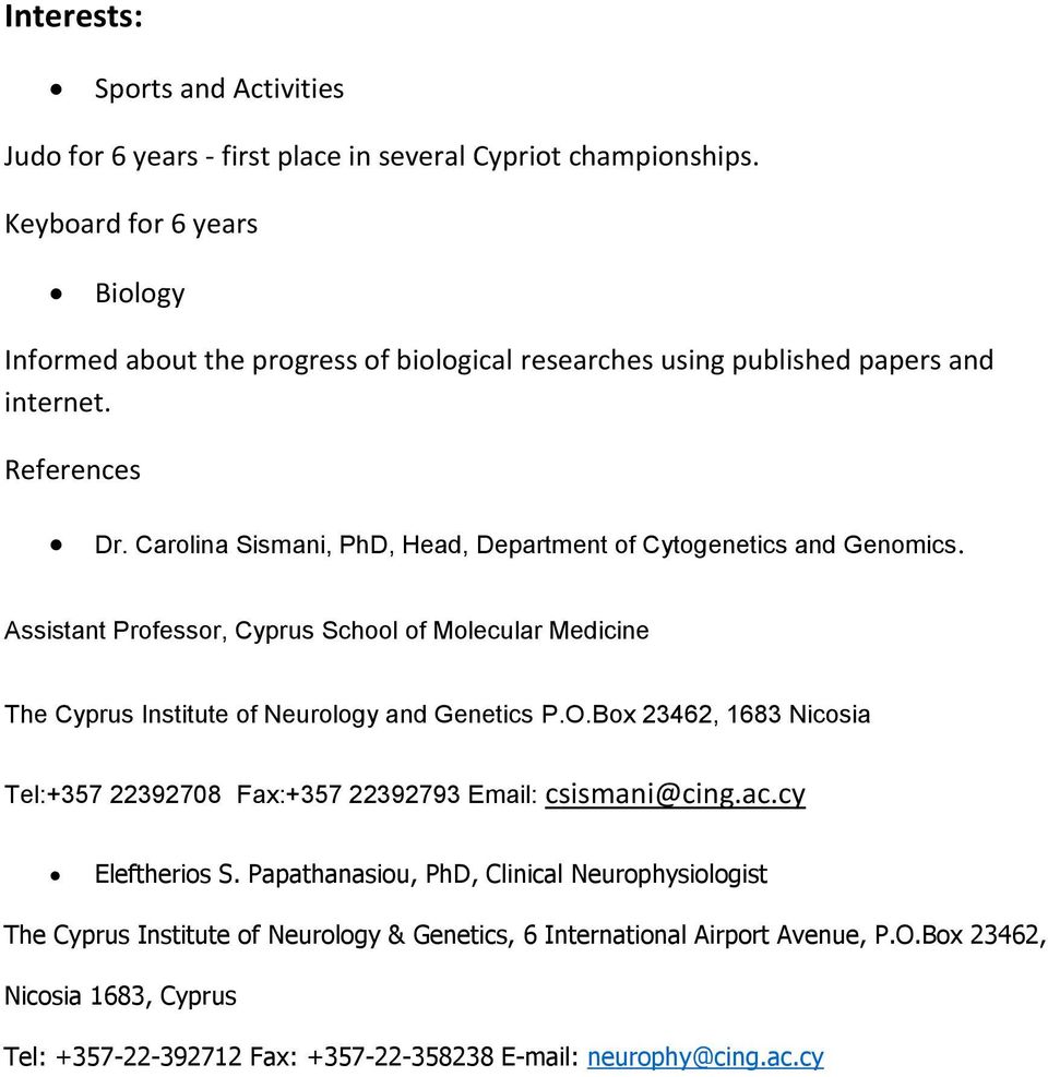 Carolina Sismani, PhD, Head, Department of Cytogenetics and Genomics. Assistant Professor, Cyprus School of Molecular Medicine The Cyprus Institute of Neurology and Genetics P.O.