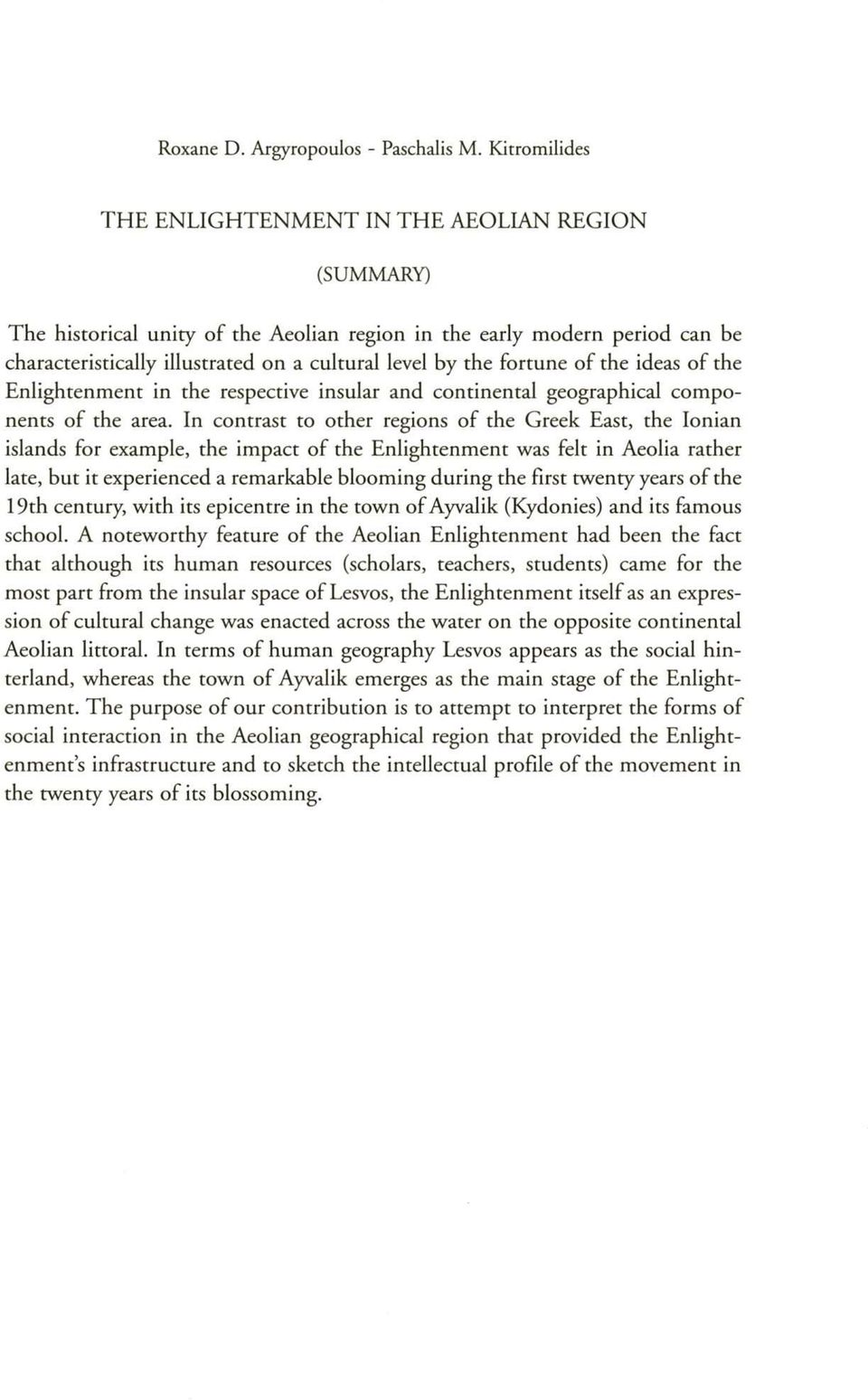 fortune of the ideas of the Enlightenment in the respective insular and continental geographical components of the area.