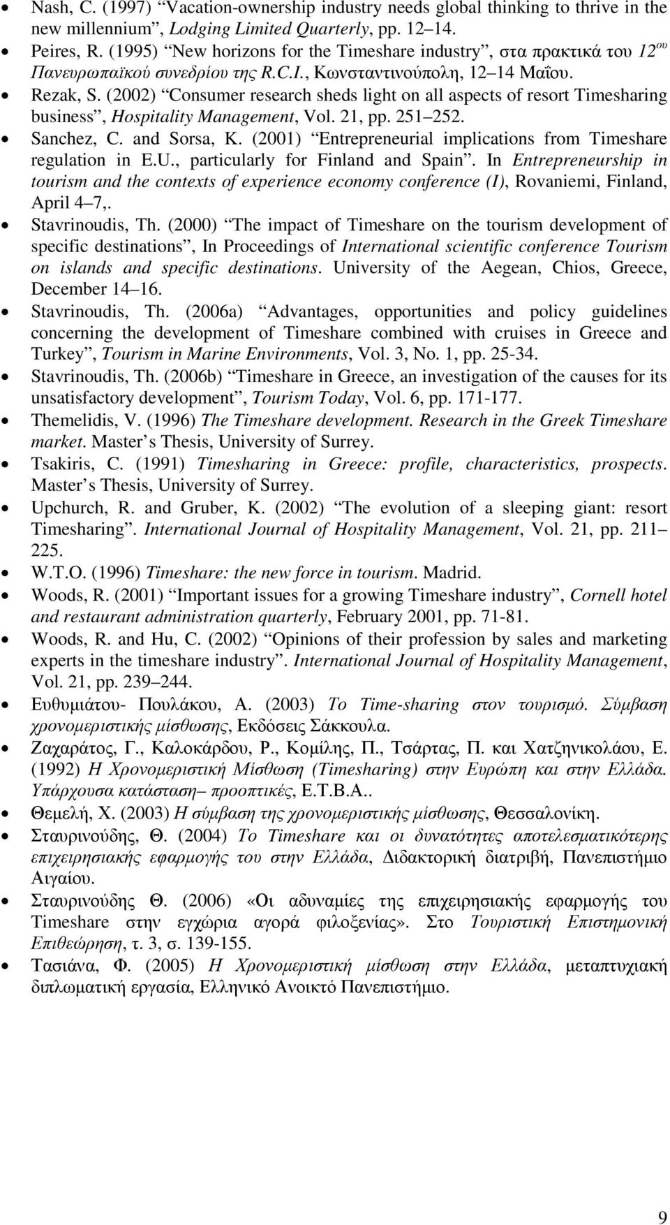 (2002) Consumer research sheds light on all aspects of resort Timesharing business, Hospitality Management, Vol. 21, pp. 251 252. Sanchez, C. and Sorsa, K.