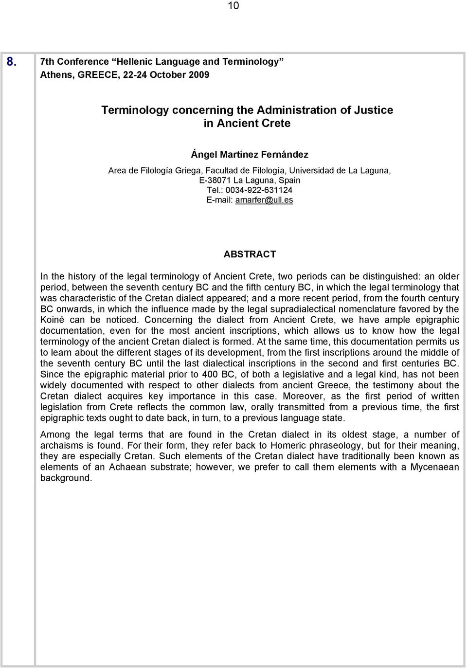 es ABSTRACT In the history of the legal terminology of Ancient Crete, two periods can be distinguished: an older period, between the seventh century BC and the fifth century BC, in which the legal