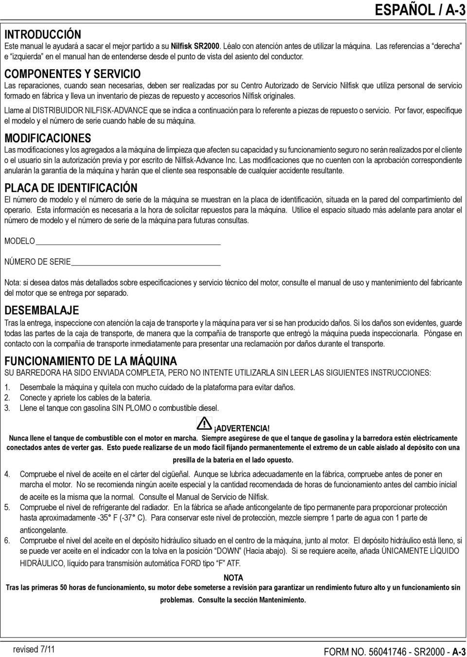 COMPONENTES Y SERVICIO Las reparaciones, cuando sean necesarias, deben ser realizadas por su Centro Autorizado de Servicio Nilfisk que utiliza personal de servicio formado en fábrica y lleva un