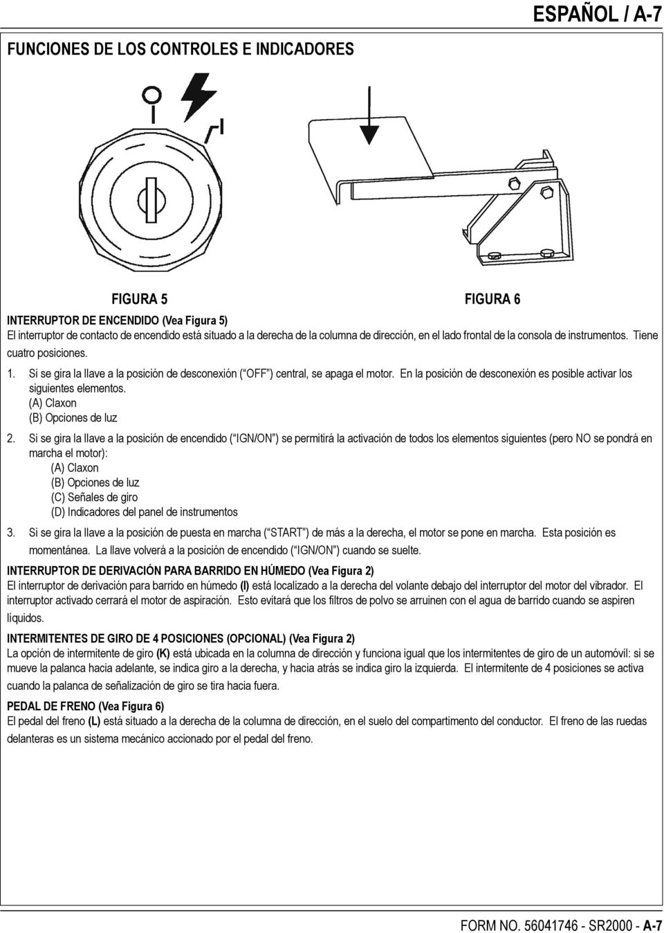 En la posición de desconexión es posible activar los siguientes elementos. (A) Claxon (B) Opciones de luz 2.