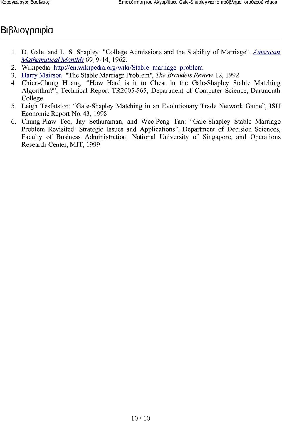 Chien-Chung Huang: How Hard is it to Cheat in the Gale-Shapley Stable Matching Algorithm?, Technical Report TR2005-565, Department of Computer Science, Dartmouth College 5.