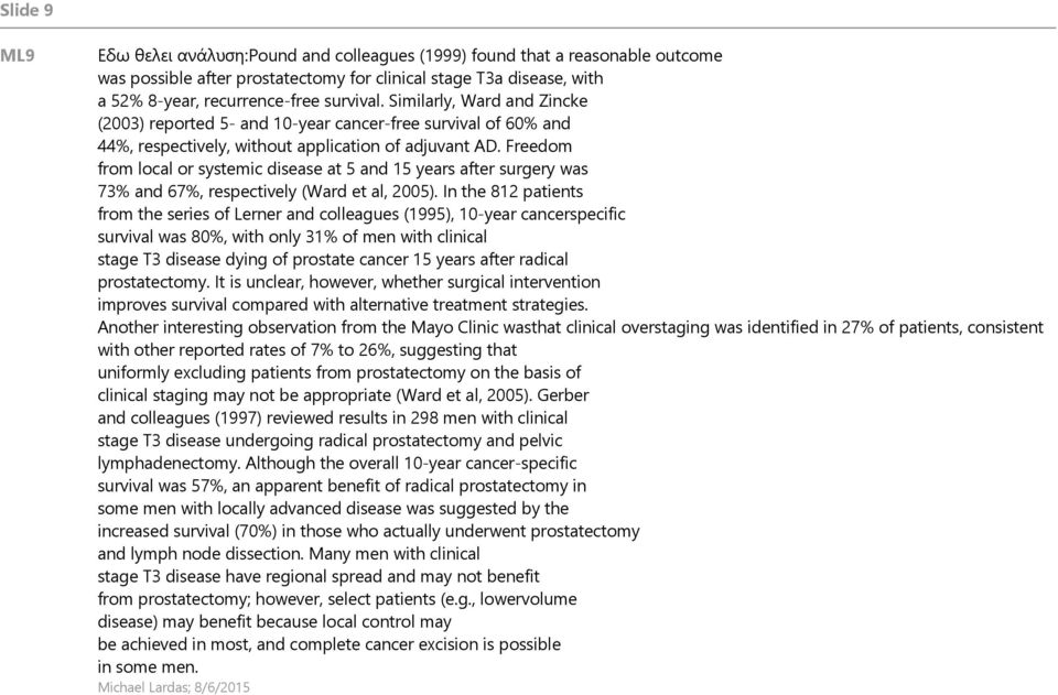 Freedom from local or systemic disease at 5 and 15 years after surgery was 73% and 67%, respectively (Ward et al, 2005).