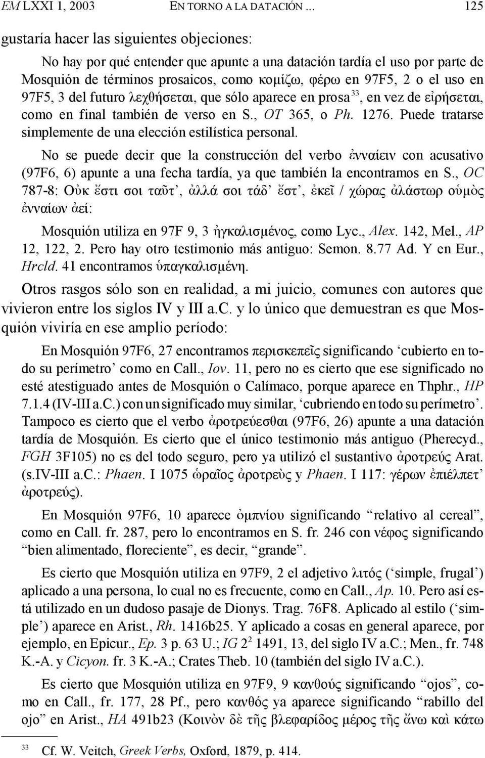 97F5, 3 del futuro λεχθήσεται, que sólo aparece en prosa 33, en vez de εæρήσεται, como en final también de verso en S., OT 365, o Ph. 1276.