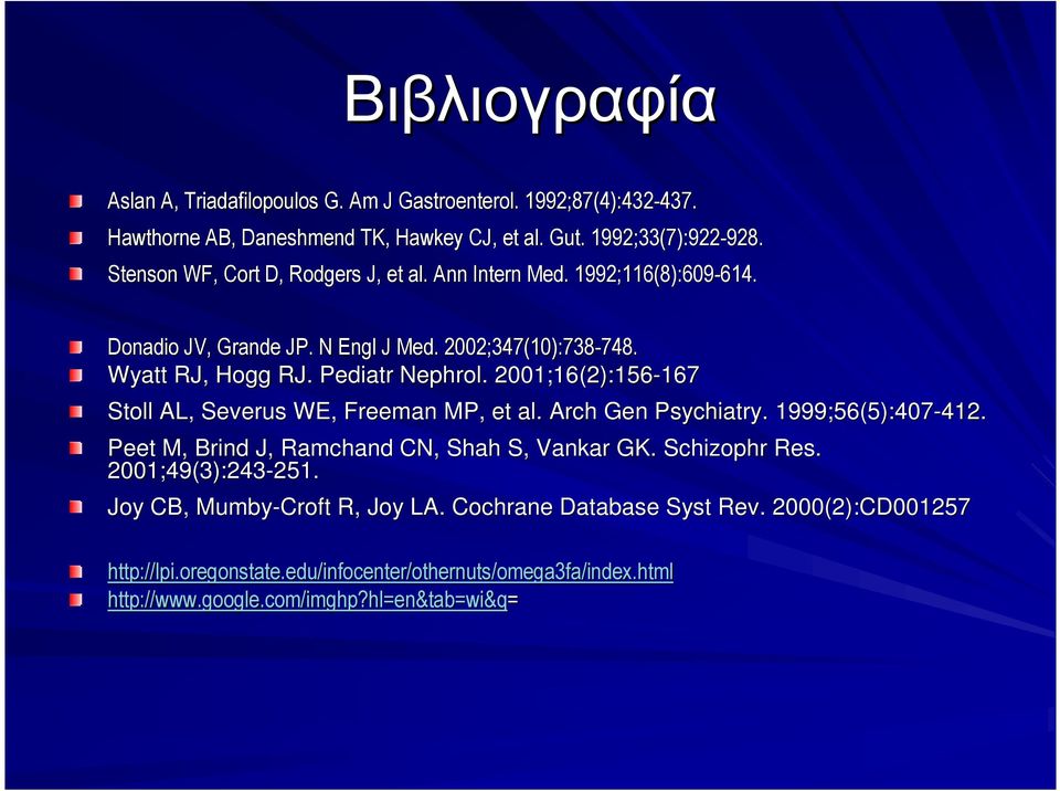 . 2001;16(2):156-167 167 Stoll AL, Severus WE, Freeman MP, et al. Arch Gen Psychiatry. 1999;56(5):407-412. 412. Peet M, Brind J, Ramchand CN, Shah S, Vankar GK. Schizophr Res.