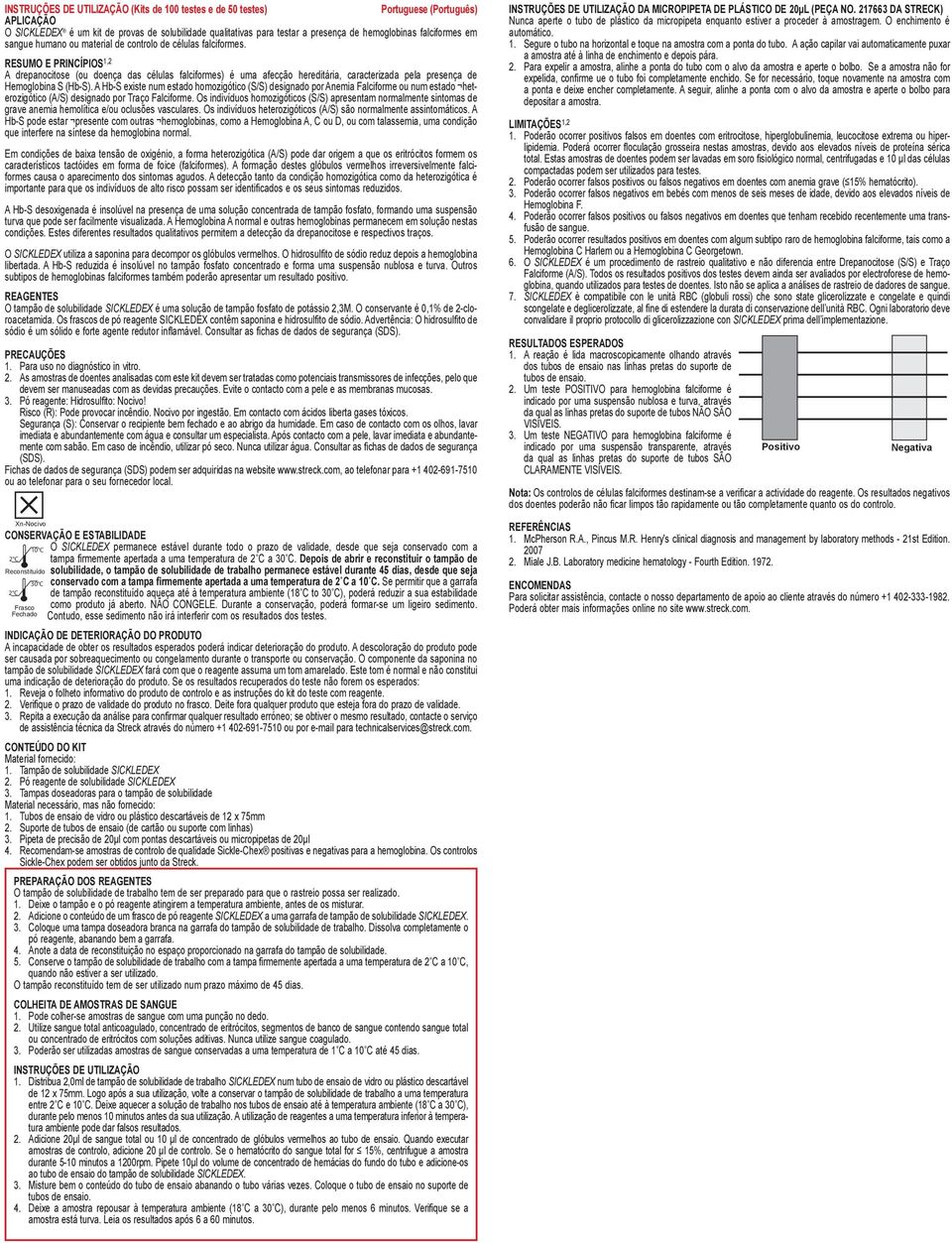 RESUMO E PRINCÍPIOS 1,2 A drepanocitose (ou doença das células falciformes) é uma afecção hereditária, caracterizada pela presença de Hemoglobina S (Hb-S).