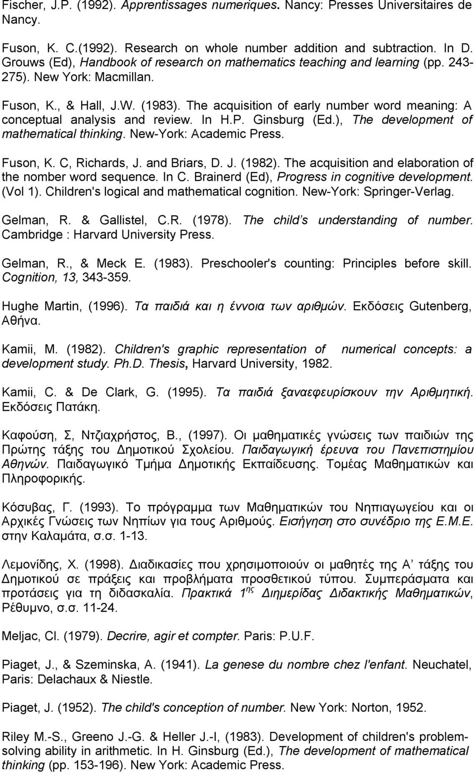 The acquisition of early number word meaning: A conceptual analysis and review. In H.P. Ginsburg (Ed.), The development of mathematical thinking. New-York: Academic Press. Fuson, K. C, Richards, J.