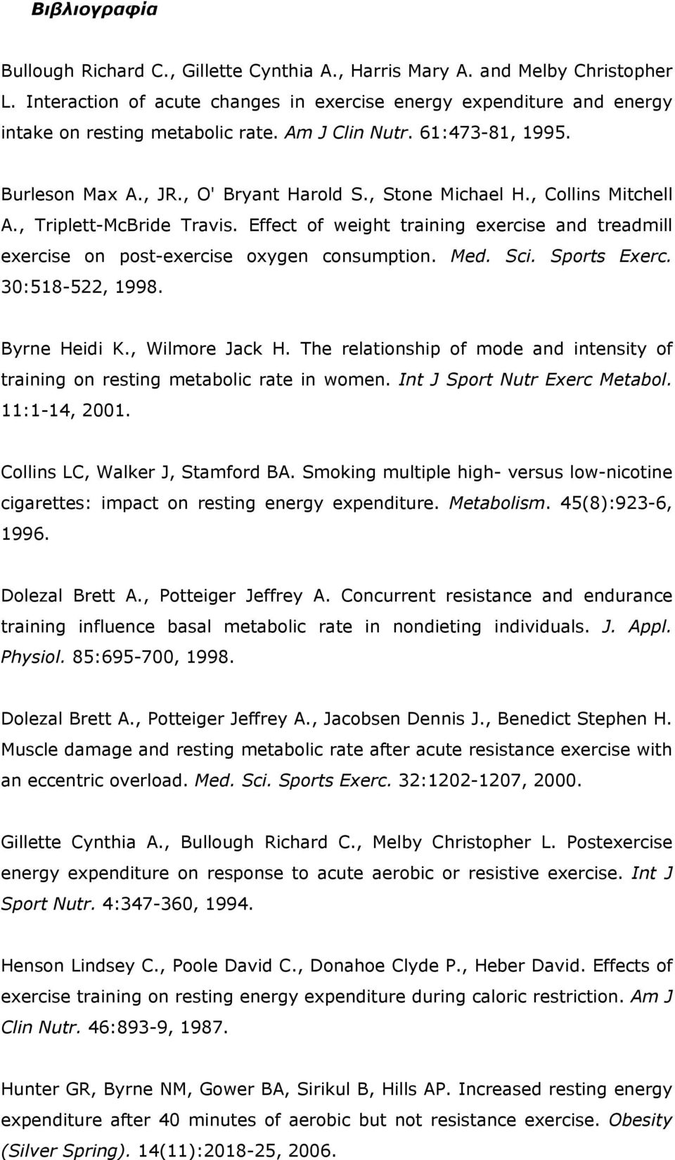 Effect of weight training exercise and treadmill exercise on post-exercise oxygen consumption. Med. Sci. Sports Exerc. 30:518-522, 1998. Byrne Heidi K., Wilmore Jack H.