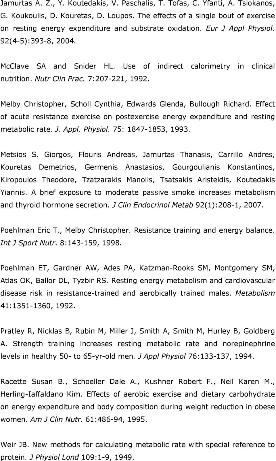 Use of indirect calorimetry in clinical nutrition. Nutr Clin Prac. 7:207-221, 1992. Melby Christopher, Scholl Cynthia, Edwards Glenda, Bullough Richard.