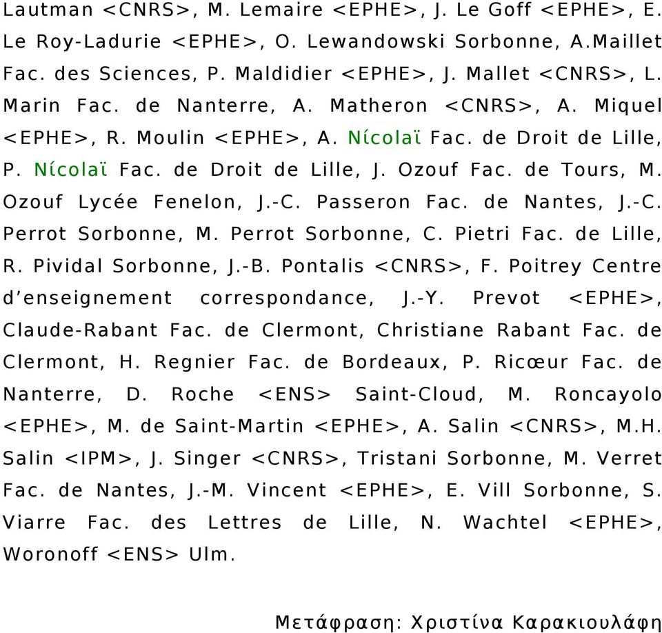 Passeron Fac. de Nantes, J.-C. Perrot Sorbonne, Μ. Perrot Sorbonne, C. Pietri Fac. de Lille, R. Pividal Sorbonne, J.-B. Pontalis <CNRS>, F. Poitrey Centre d enseignement correspondance, J.-Y.