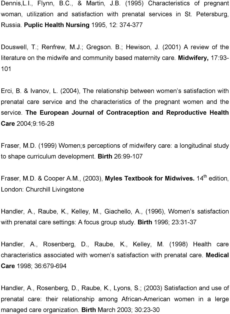 Midwifery, 17:93-101 Erci, B. & Ivanov, L. (2004), The relationship between women s satisfaction with prenatal care service and the characteristics of the pregnant women and the service.