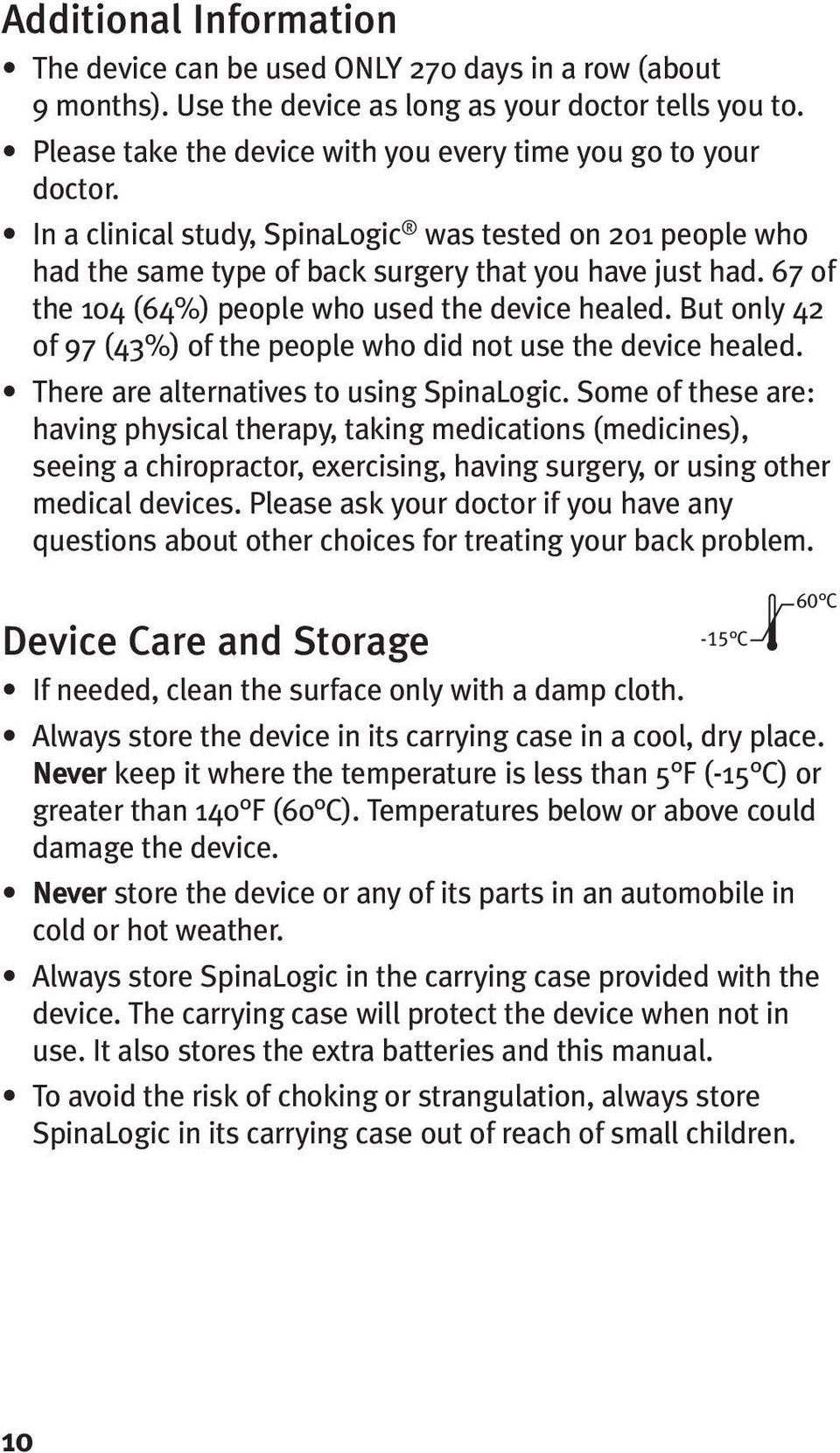 67 of the 104 (64%) people who used the device healed. But only 42 of 97 (43%) of the people who did not use the device healed. There are alternatives to using SpinaLogic.