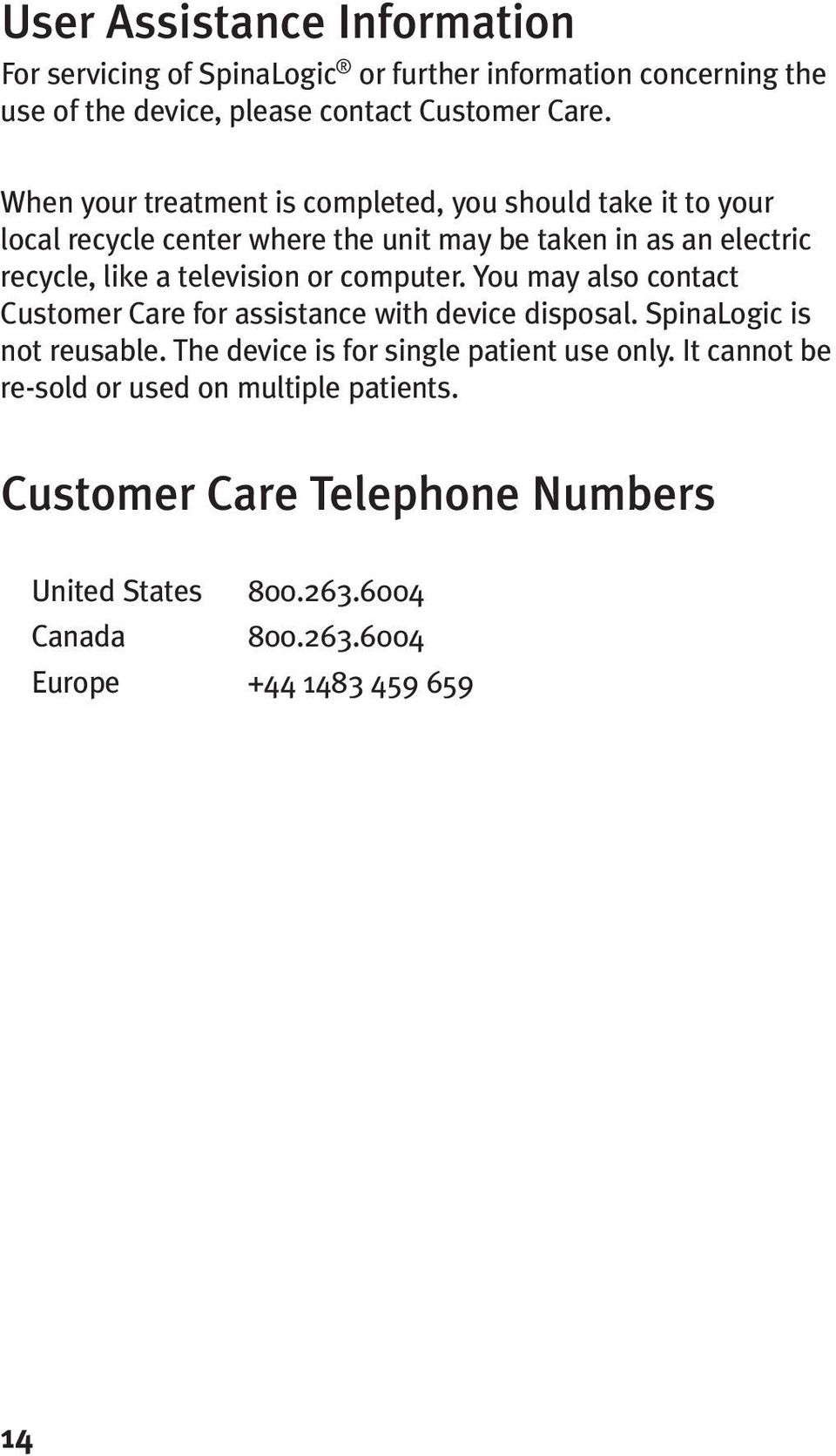 television or computer. You may also contact Customer Care for assistance with device disposal. SpinaLogic is not reusable.