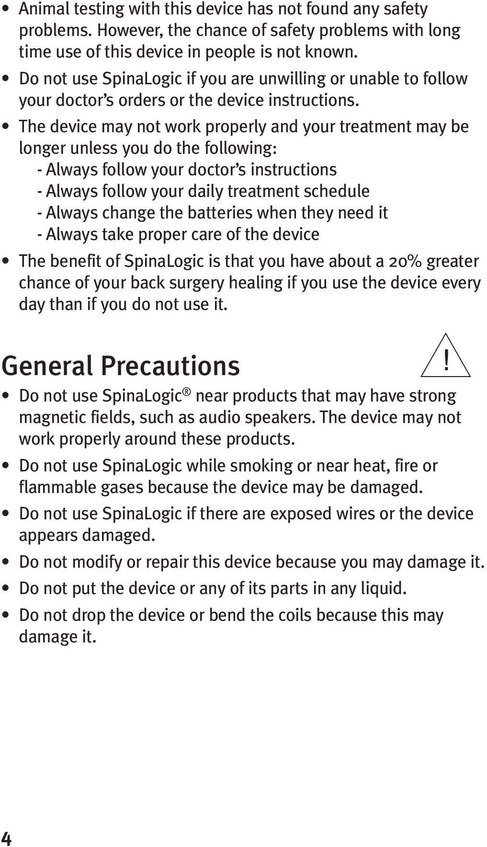 The device may not work properly and your treatment may be longer unless you do the following: - Always follow your doctor s instructions - Always follow your daily treatment schedule - Always change