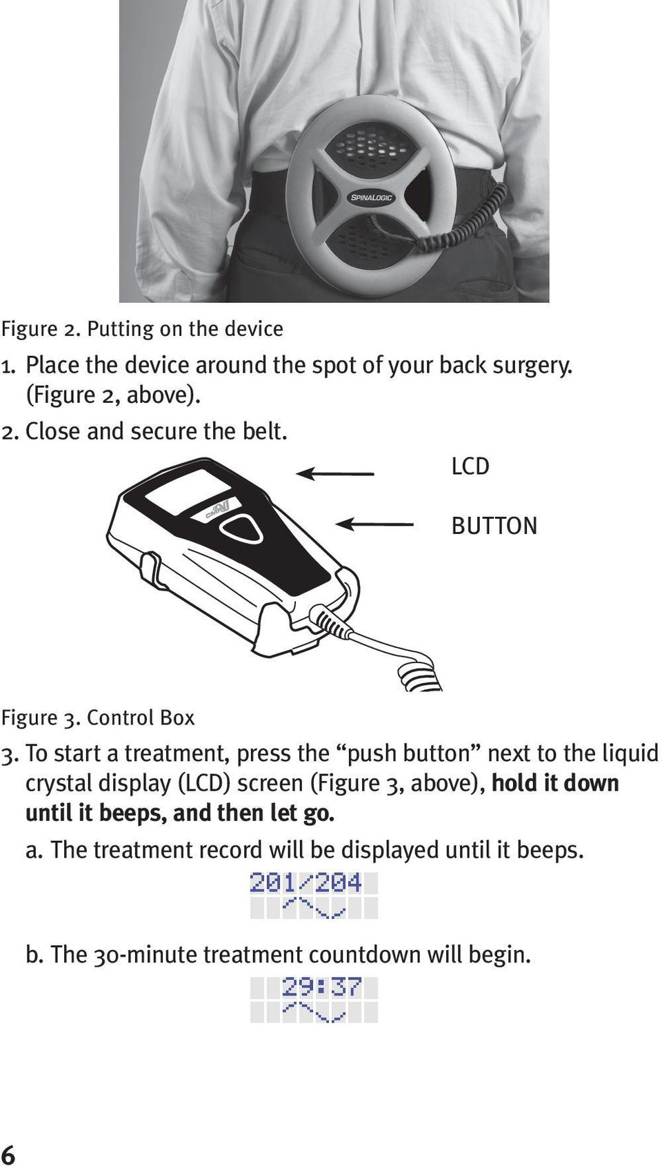 To start a treatment, press the push button next to the liquid crystal display (LCD) screen (Figure 3,