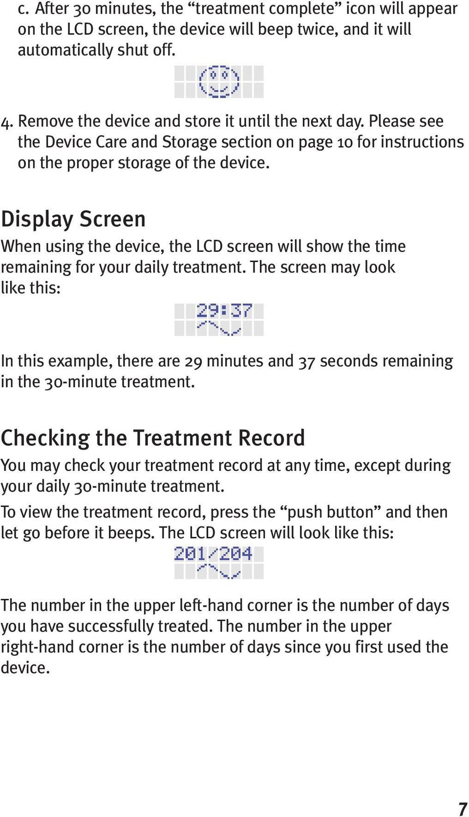 Display Screen When using the device, the LCD screen will show the time remaining for your daily treatment.