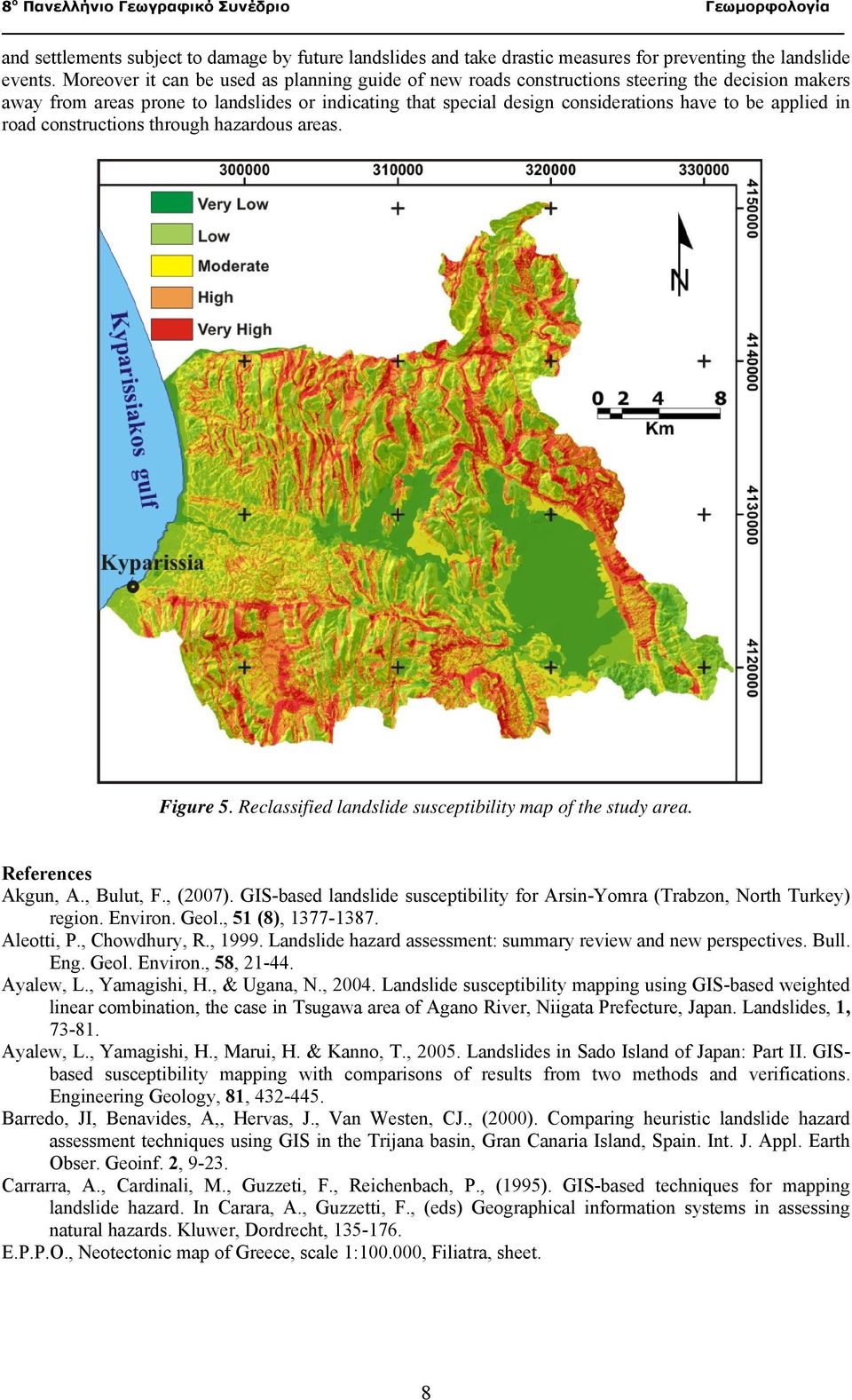 applied in road constructions through hazardous areas. Figure 5. Reclassified landslide susceptibility map of the study area. References Akgun, A., Bulut, F., (2007).
