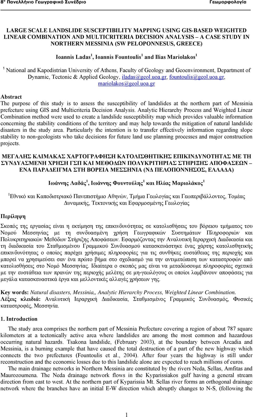 uoa.gr, fountoulis@geol.uoa.gr, mariolakos@geol.uoa.gr Abstract The purpose of this study is to assess the susceptibility of landslides at the northern part of Messinia prefecture using GIS and Multicriteria Decision Analysis.